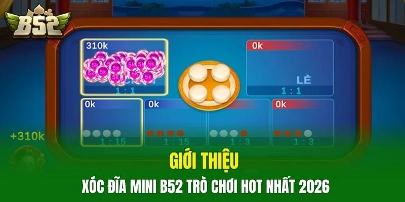 Giới thiệu Xóc đĩa mini B52 trò chơi hot nhất 2026 